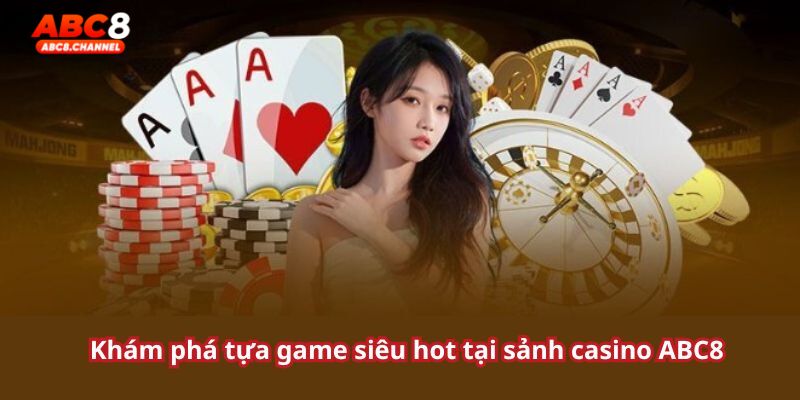 Siêu phẩm đang hiện diện tại sảnh casino ABC8
